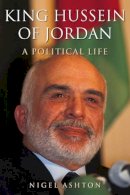 Nigel Ashton - King Hussein of Jordan: A Political Life - 9780300163957 - V9780300163957