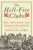 Evelyn Lord - The Hellfire Clubs: Sex, Satanism and Secret Societies - 9780300164022 - 9780300164022