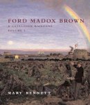 Mary Bennett - Ford Madox Brown: A Catalogue Raisonné - 9780300165913 - V9780300165913