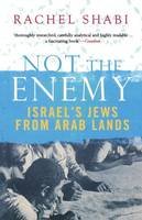 Rachel Shabi - Not the Enemy: Israel´s Jews from Arab Lands - 9780300167696 - V9780300167696