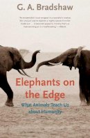 Bradshaw, G. A. - Elephants on the Edge: What Animals Teach Us about Humanity - 9780300167832 - V9780300167832