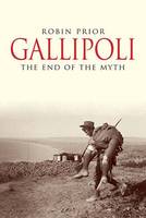 Robin Prior - Gallipoli: The End of the Myth - 9780300168945 - V9780300168945