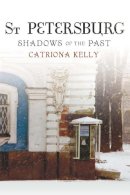 Catriona Kelly - St Petersburg: Shadows of the Past - 9780300169188 - V9780300169188