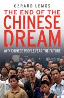 Gerard Lemos - The End of the Chinese Dream: Why Chinese People Fear the Future - 9780300169249 - V9780300169249