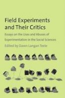 Dawn Langan Teele - Field Experiments and Their Critics: Essays on the Uses and Abuses of Experimentation in the Social Sciences - 9780300169409 - V9780300169409