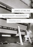 Amanda Reeser Lawrence - James Stirling: Revisionary Modernist - 9780300170054 - V9780300170054