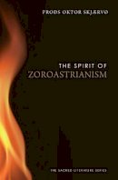 Prods Oktor Skjærvø - The Spirit of Zoroastrianism - 9780300170351 - V9780300170351