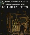 Elizaveta Renne - Sixteenth- to Nineteenth-Century British Painting: State Hermitage Museum Catalogue - 9780300170467 - V9780300170467