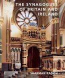 Sharman Kadish - The Synagogues of Britain and Ireland: An Architectural and Social History - 9780300170511 - V9780300170511