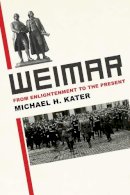 Michael H. Kater - Weimar: From Enlightenment to the Present - 9780300170566 - V9780300170566