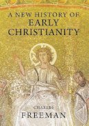 Charles Freeman - A New History of Early Christianity - 9780300170832 - V9780300170832