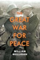 William Mulligan - The Great War for Peace - 9780300173772 - V9780300173772