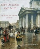 Nancy Rose Marshall - City of Gold and Mud: Painting Victorian London - 9780300174465 - V9780300174465