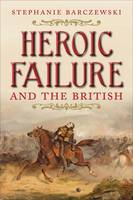 Stephanie Barczewski - Heroic Failure and the British - 9780300180060 - V9780300180060