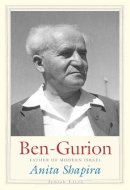 Shapira - Ben-Gurion: Father of Modern Israel - 9780300180459 - V9780300180459