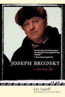 Lev Loseff - Joseph Brodsky: A Literary Life - 9780300181609 - V9780300181609