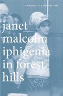Janet Malcolm - Iphigenia in Forest Hills: Anatomy of a Murder Trial - 9780300181708 - V9780300181708