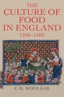 C. M. Woolgar - The Culture of Food in England, 1200-1500 - 9780300181913 - V9780300181913