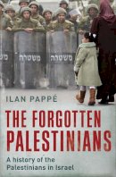 Ilan Pappe - The Forgotten Palestinians: A History of the Palestinians in Israel - 9780300184327 - V9780300184327