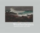 Thomas Andrew Denenberg - Weatherbeaten: Winslow Homer and Maine - 9780300184426 - 9780300184426