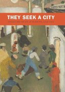 Sarah Kelly Oehler - They Seek a City: Chicago and the Art of Migration, 1910-1950 - 9780300184532 - V9780300184532