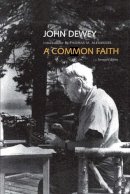 John Dewey - A Common Faith - 9780300186116 - V9780300186116