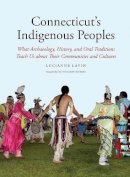 Lucianne Lavin - Connecticut´s Indigenous Peoples: What Archaeology, History, and Oral Traditions Teach Us About Their Communities and Cultures - 9780300186642 - V9780300186642