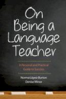 Norma Lopez-Burton - On Being a Language Teacher: A Personal and Practical Guide to Success - 9780300186895 - V9780300186895