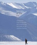 Veronika Meduna - Secrets of the Ice: Antarctica´s Clues to Climate, the Universe, and the Limits of Life - 9780300187007 - V9780300187007