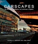 Kathryn A. Morrison - Carscapes: The Motor Car, Architecture, and Landscape in England - 9780300187045 - 9780300187045