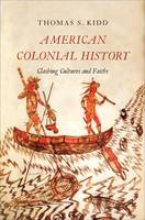 Thomas S. Kidd - American Colonial History: Clashing Cultures and Faiths - 9780300187328 - V9780300187328
