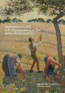 H (Ed) Macdonald - Impressionism and Post-Impressionism at the Dallas Museum of Art: The Richard R. Brettell Lecture Series - 9780300187571 - V9780300187571