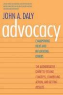 John A. Daly - Advocacy: Championing Ideas and Influencing Others - 9780300188134 - V9780300188134