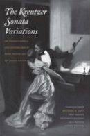 Michael R. Katz - The Kreutzer Sonata Variations: Lev Tolstoy´s Novella and Counterstories by Sofiya Tolstaya and Lev Lvovich Tolstoy - 9780300189940 - V9780300189940