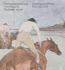 Jay A. Clarke (Ed.) - The Impressionist Line from Degas to Toulouse-Lautrec: Drawings and Prints from the Clark - 9780300191936 - V9780300191936