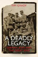 Dr. Tim Grady - A Deadly Legacy: German Jews and the Great War - 9780300192049 - V9780300192049
