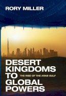 Rory Miller - Desert Kingdoms to Global Powers: The Rise of the Arab Gulf - 9780300192346 - V9780300192346