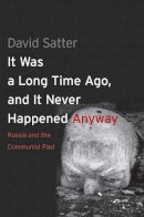 David Satter - It Was a Long Time Ago, and it Never Happened Anyway - 9780300192377 - V9780300192377