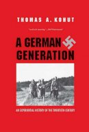 Thomas A. Kohut - A German Generation: An Experiential History of the Twentieth Century - 9780300192452 - V9780300192452