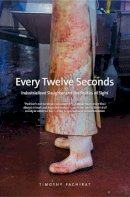 Timothy Pachirat - Every Twelve Seconds: Industrialized Slaughter and the Politics of Sight - 9780300192483 - V9780300192483