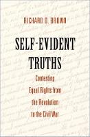 Richard D. Brown - Self-Evident Truths: Contesting Equal Rights from the Revolution to the Civil War - 9780300197112 - V9780300197112