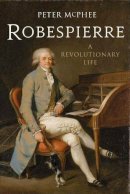 Peter Mcphee - Robespierre: A Revolutionary Life - 9780300197242 - V9780300197242