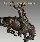 Thayer Tolles - The American West in Bronze, 1850–1925 - 9780300197433 - V9780300197433