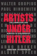 Jonathan Petropoulos - Artists Under Hitler: Collaboration and Survival in Nazi Germany - 9780300197471 - V9780300197471