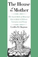 Cynthia R. Chapman - The House of the Mother: The Social Roles of Maternal Kin in Biblical Hebrew Narrative and Poetry - 9780300197945 - V9780300197945