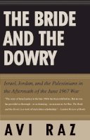 Avi Raz - The Bride and the Dowry. Israel, Jordan, and the Palestinians in the Aftermath of the June 1967 War.  - 9780300198508 - V9780300198508
