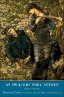 Zyranna Zateli - At Twilight They Return: A Novel in Ten Tales (The Margellos World Republic of Letters) - 9780300200713 - V9780300200713