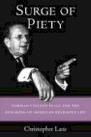 Christopher Lane - Surge of Piety: Norman Vincent Peale and the Remaking of American Religious Life - 9780300203738 - V9780300203738