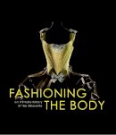 Denis Bruna - Fashioning the Body: An Intimate History of the Silhouette - 9780300204278 - V9780300204278