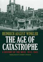 Heinrich August Winkler - The Age of Catastrophe: A History of the West 1914-1945 - 9780300204896 - V9780300204896